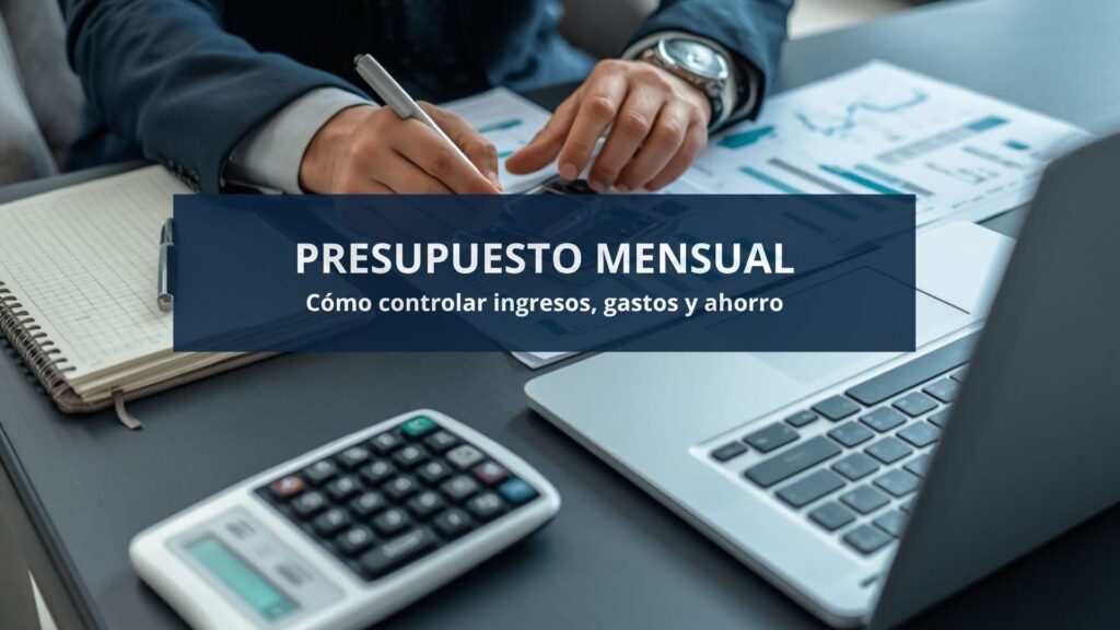 cómo hacer un presupuesto mensual para controlar ingresos, gastos y ahorro